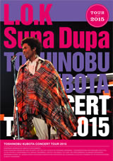TOSHINOBU KUBOTA CONCERT TOUR 2015″L.O.K Supa Dupa”